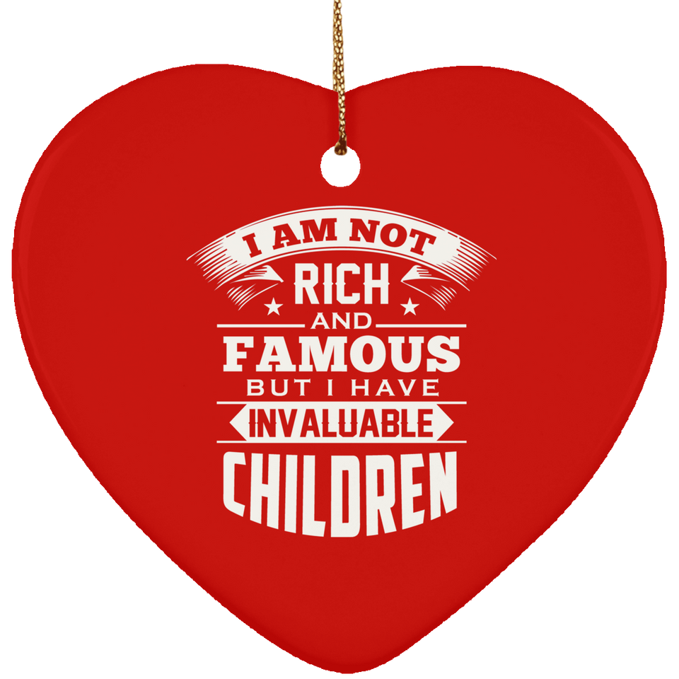 I Am Not Rich & Famous, But I Have Invaluable Children - Heart Ornament