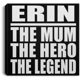 Erin The Mum The Hero The Legend - Canvas Square