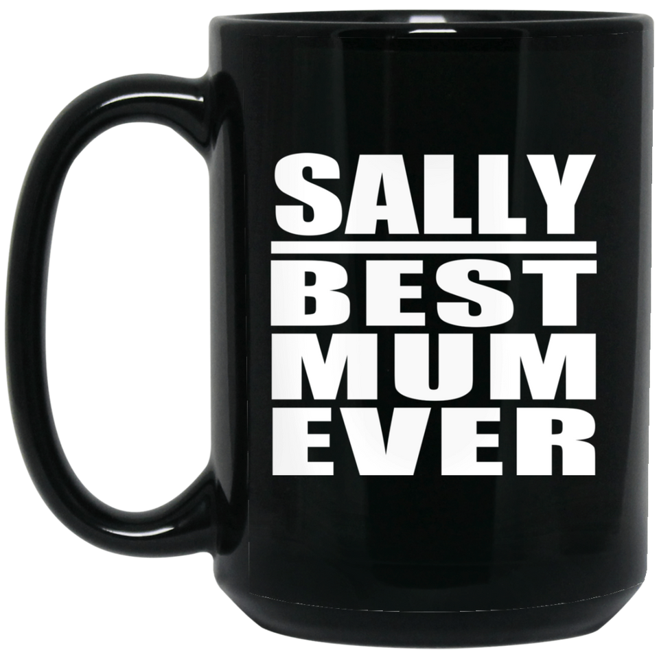 Sally Best Mum Ever - 15 Oz Coffee Mug Black
