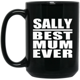 Sally Best Mum Ever - 15 Oz Coffee Mug Black