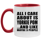 All I Care About Is Yorkie Pom - 11oz Accent Mug Red