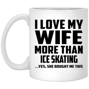 I Love My Wife More Than Ice Skating - 11 Oz Coffee Mug