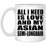 All I Need Is Love And My Asian Semi-Longhair - 11 Oz Coffee Mug