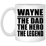 Wayne The Dad The Hero The Legend - 11 Oz Coffee Mug