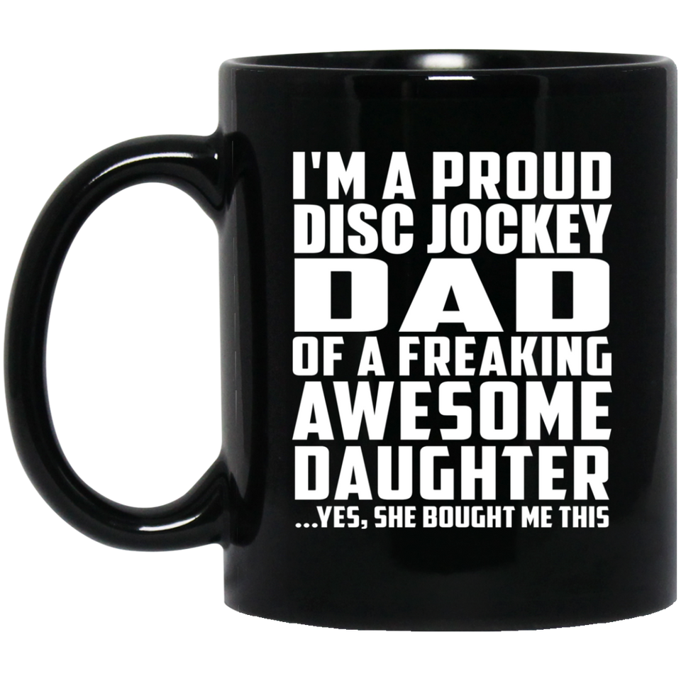 Proud Disc Jockey Dad Of Awesome Daughter - 11 Oz Coffee Mug