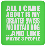 All I Care About Is My Greater Swiss Mountain Dog - Drink Coaster