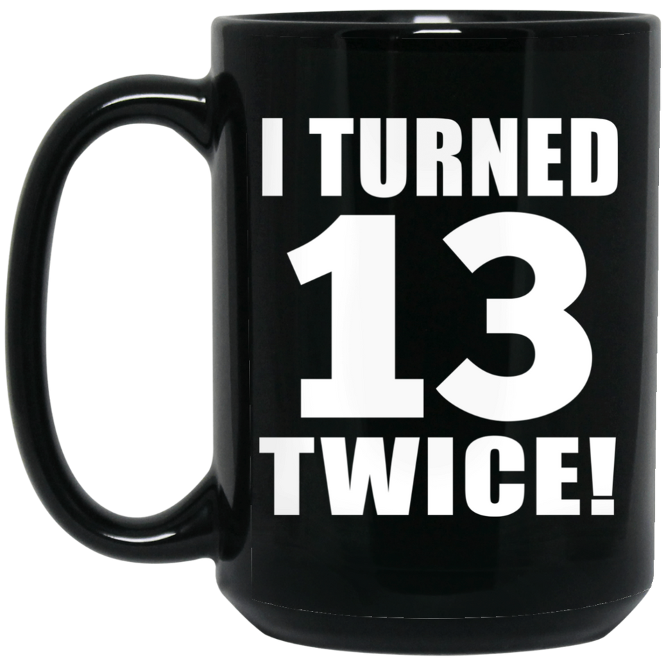 26th Birthday I Turned 13 Twice - 15oz Coffee Mug Black