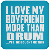 I Love My Boyfriend More Than Drum - Drink Coaster