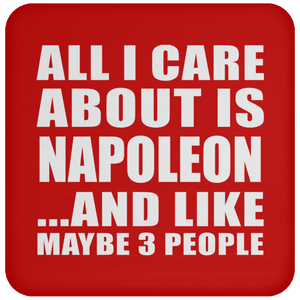 All I Care About Is Napoleon - Drink Coaster