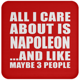 All I Care About Is Napoleon - Drink Coaster