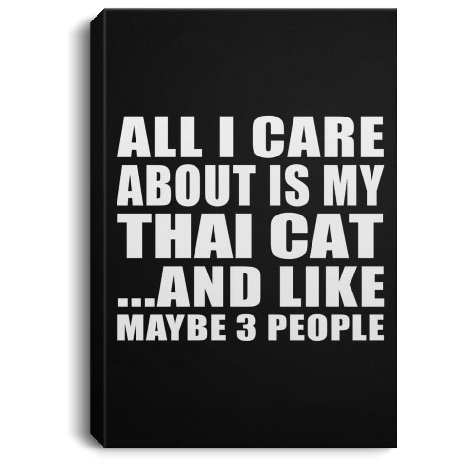 All I Care About Is My Thai Cat - Canvas Portrait