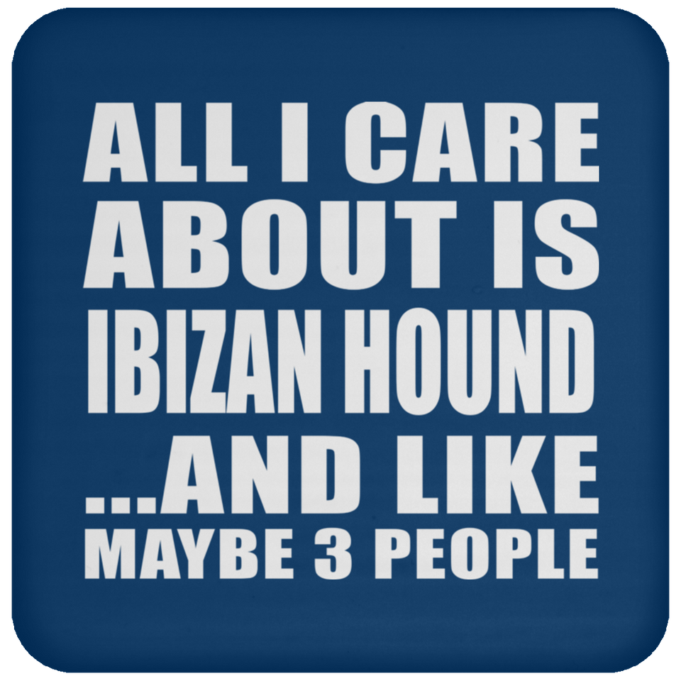 All I Care About Is Ibizan Hound - Coaster
