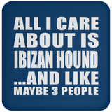 All I Care About Is Ibizan Hound - Coaster