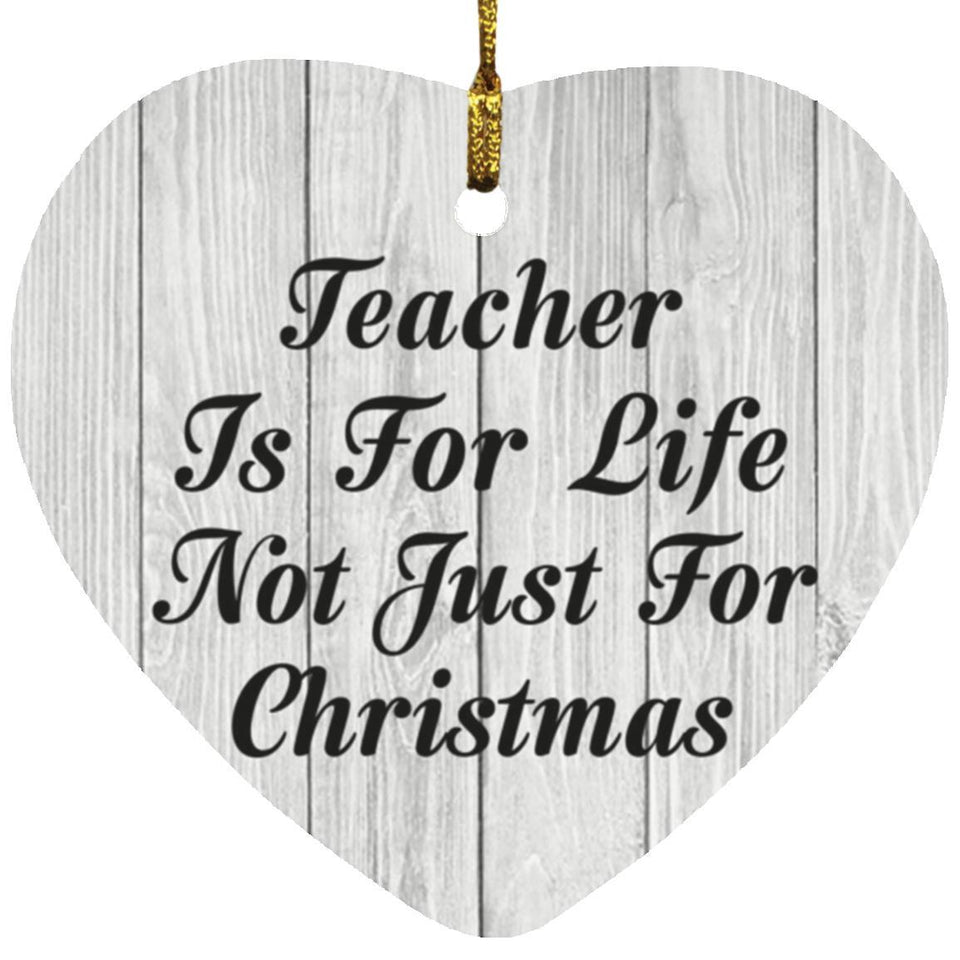 Teacher Is For Life Not Just For Christmas - Heart Ornament F