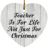 Teacher Is For Life Not Just For Christmas - Heart Ornament F