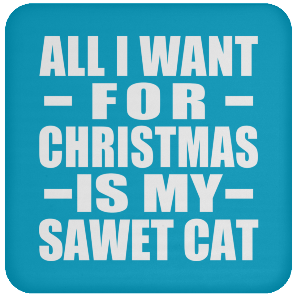 All I Want For Christmas Is My Sawet Cat - Coaster