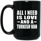 All I Need Is Love And A Turkish Van - 15 Oz Coffee Mug Black