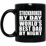 Stockbroker By Day World's Best Dad By Night - 11 Oz Coffee Mug Black