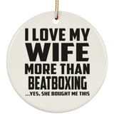 I Love My Wife More Than Beatboxing - Circle Ornament