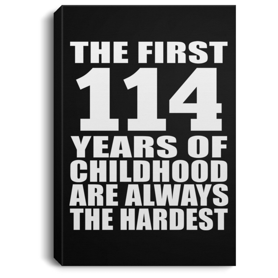 114th Birthday First 114 Years of Childhood Are The Hardest - Canvas Portrait