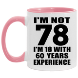 78th Birthday I'm Not 78 I'm 18 With 60 Years Experience - 11oz Accent Mug Pink
