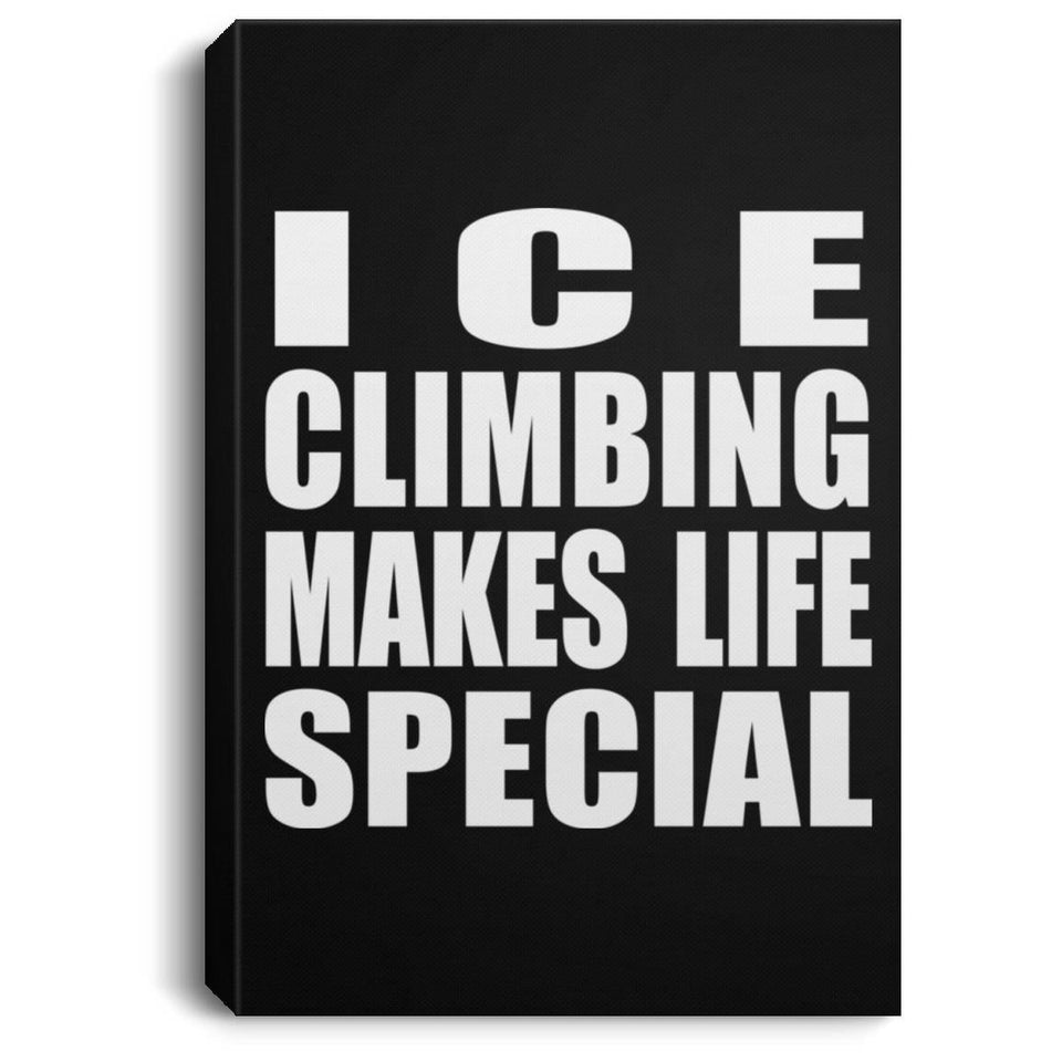 Ice Climbing Makes Life Special - Canvas Portrait