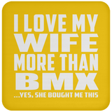 I Love My Wife More Than BMX - Drink Coaster
