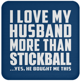 I Love My Husband More Than Stickball - Drink Coaster