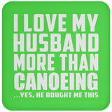I Love My Husband More Than Canoeing - Drink Coaster