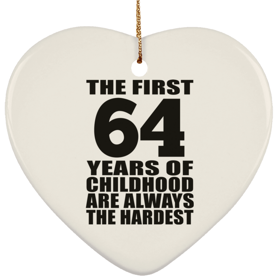 64th Birthday First 64 Years of Childhood Are The Hardest - Heart Ornament