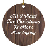 All I Want For Christmas Is More Hair Styling - Circle Ornament D