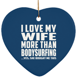 I Love My Wife More Than Bodysurfing - Heart Ornament