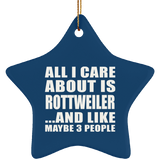 All I Care About Is Rottweiler - Star Ornament