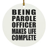 Being Parole Officer Makes Life Complete - Circle Ornament