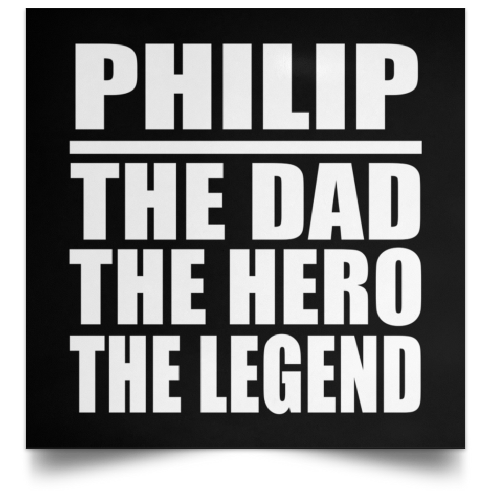 Philip The Dad The Hero The Legend - Poster Square
