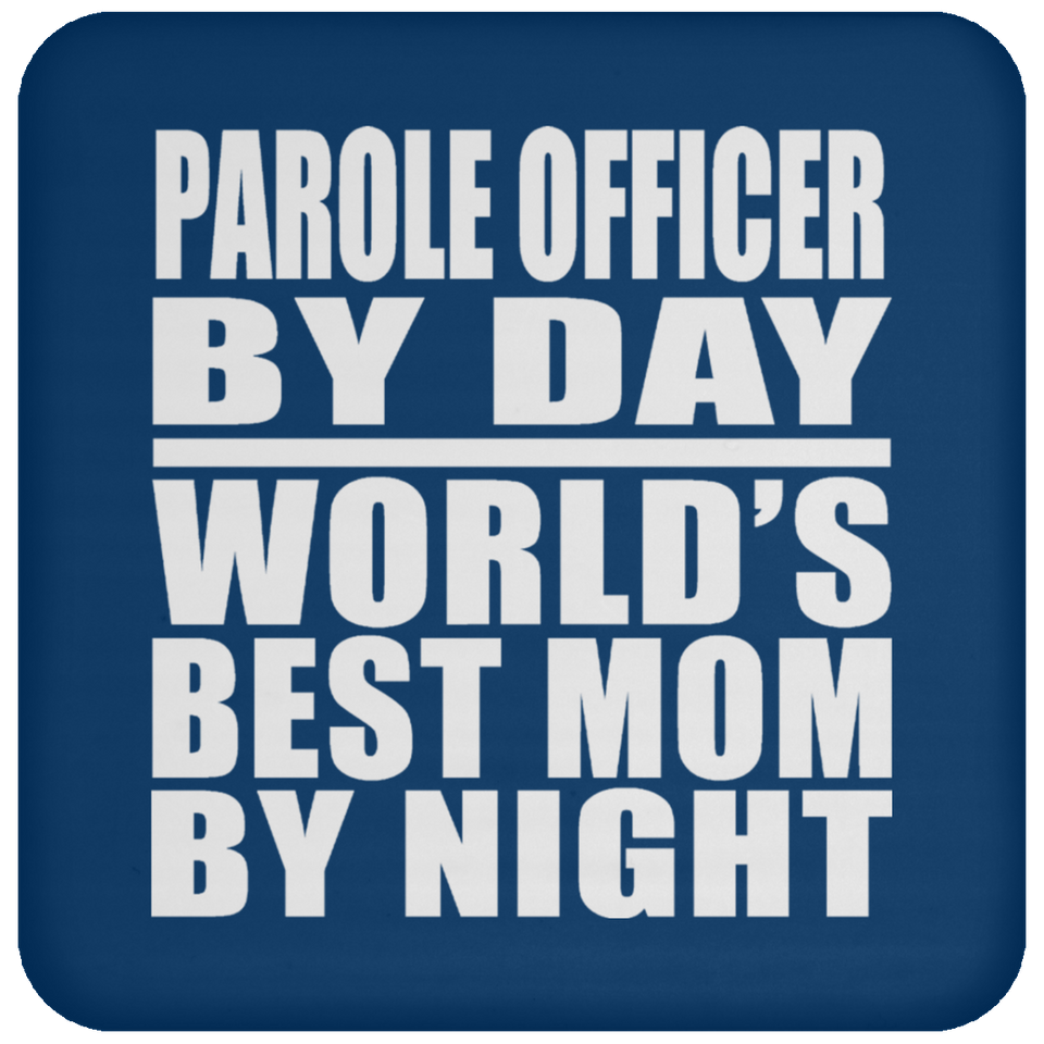 Parole Officer By Day World's Best Mom By Night - Drink Coaster