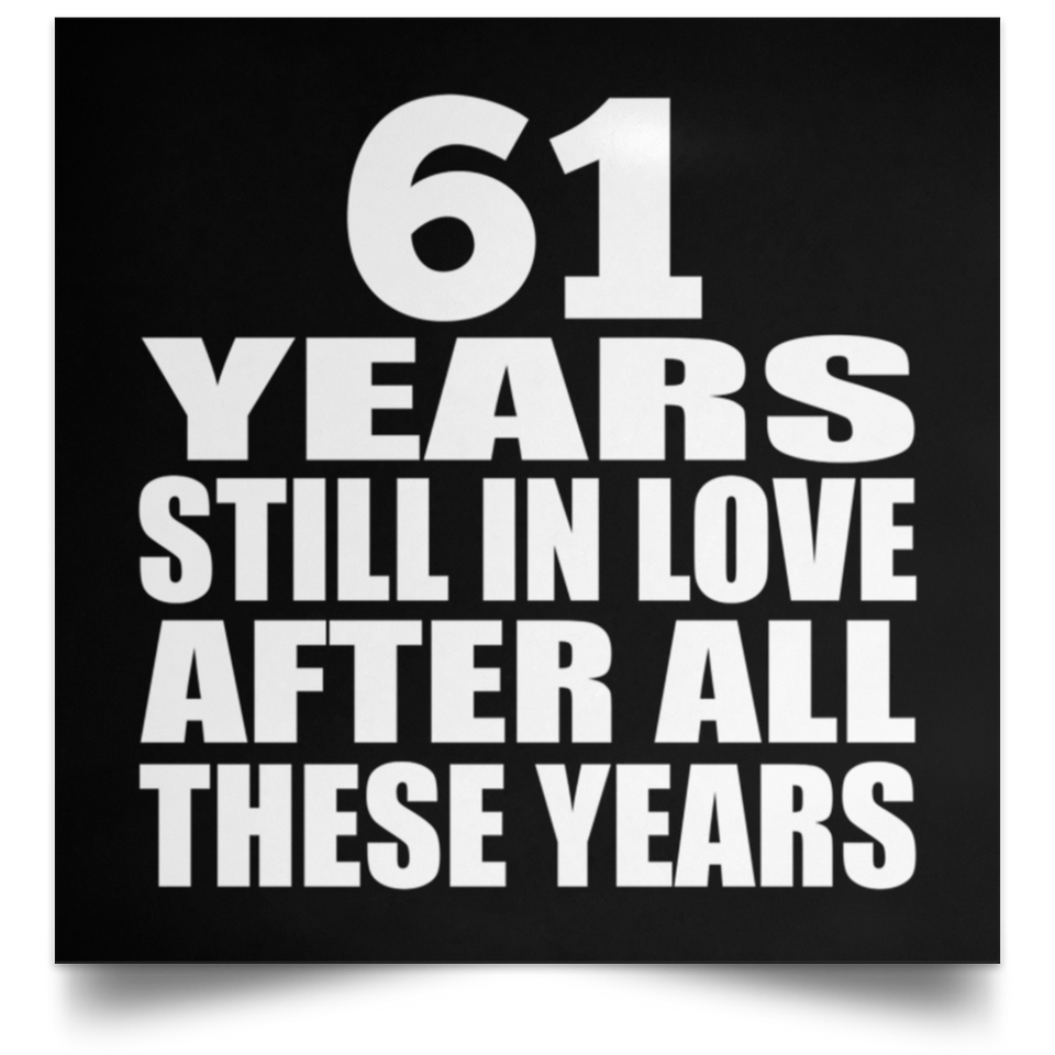 61st Anniversary 61 Years Still In Love After These Years - Poster Square