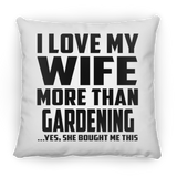 I Love My Wife More Than Gardening - Throw Pillow