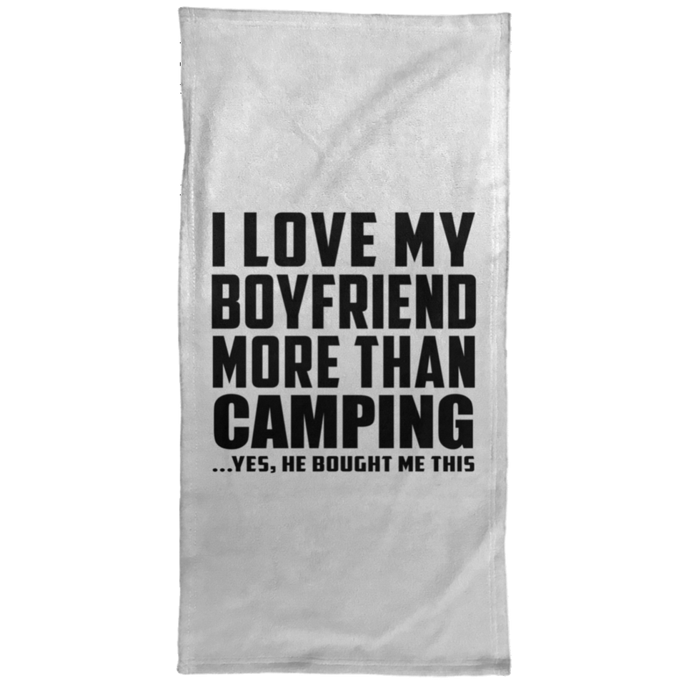 I Love My Boyfriend More Than Camping - Hand Towel