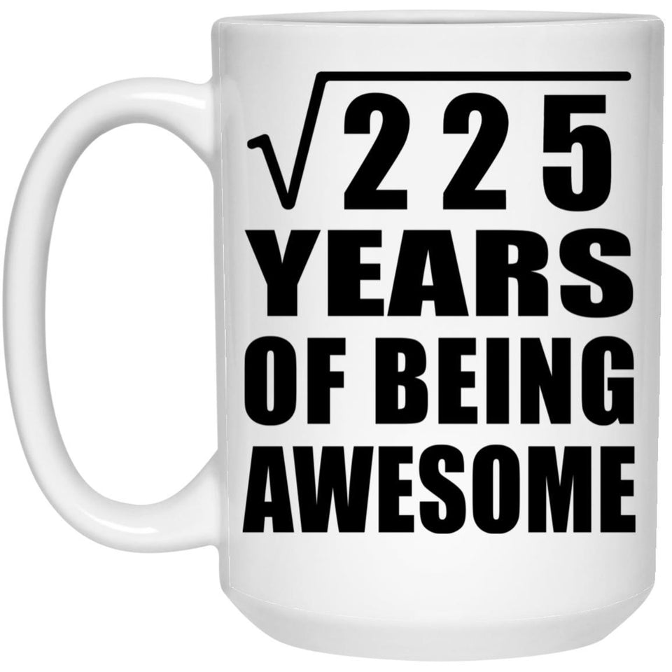 15th Birthday Square Root of 225 Years of Being Awesome - 15oz Coffee Mug