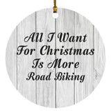 All I Want For Christmas Is More Road Biking - Circle Ornament F