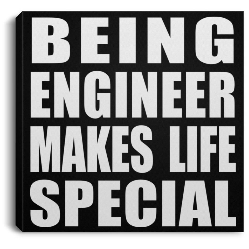 Being Engineer Makes Life Special - Canvas Square