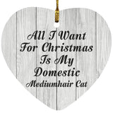 All I Want For Christmas Is My Domestic Mediumhair Cat - Heart Ornament F