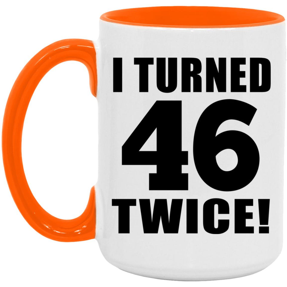 92nd Birthday I Turned 46 Twice - 15oz Accent Mug Orange