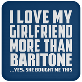 I Love My Girlfriend More Than Baritone - Drink Coaster