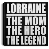 Lorraine The Mom The Hero The Legend - Canvas Square