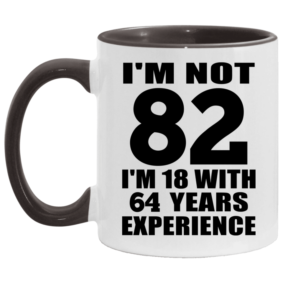 82nd Birthday I'm Not 82 I'm 18 With 64 Years Experience - 11oz Accent Mug Black