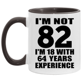82nd Birthday I'm Not 82 I'm 18 With 64 Years Experience - 11oz Accent Mug Black