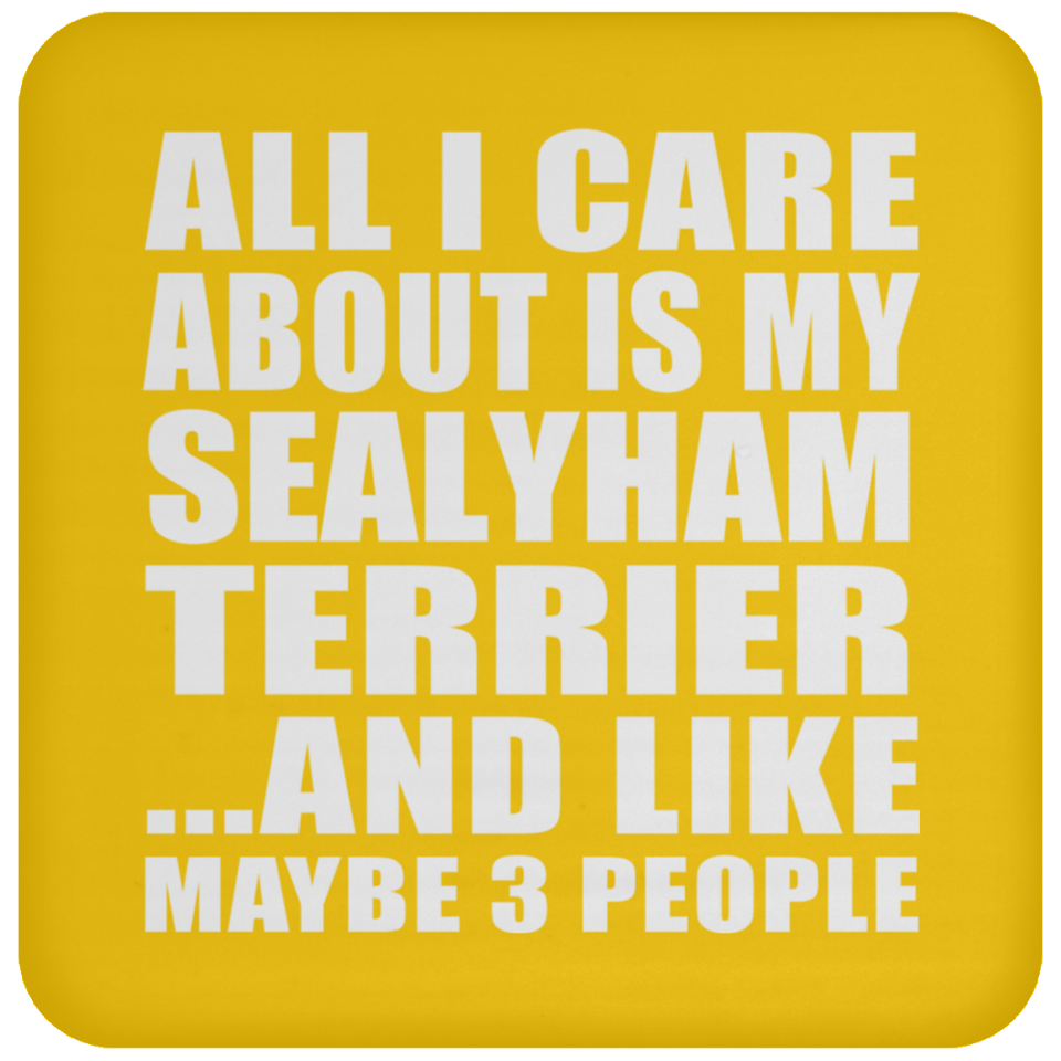 All I Care About Is My Sealyham Terrier - Drink Coaster