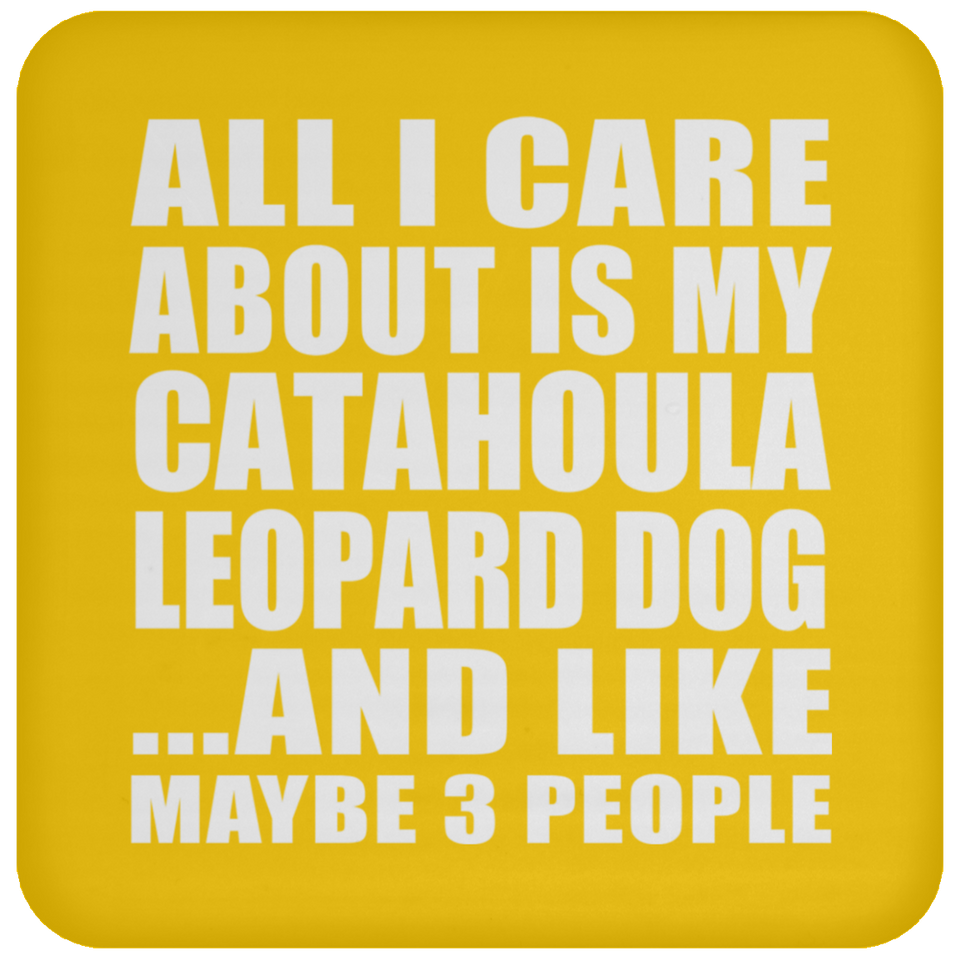 All I Care About Is My Catahoula Leopard Dog - Drink Coaster
